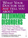 What Your Doctor May Not Tell You About(TM) Autoimmune Disorders@